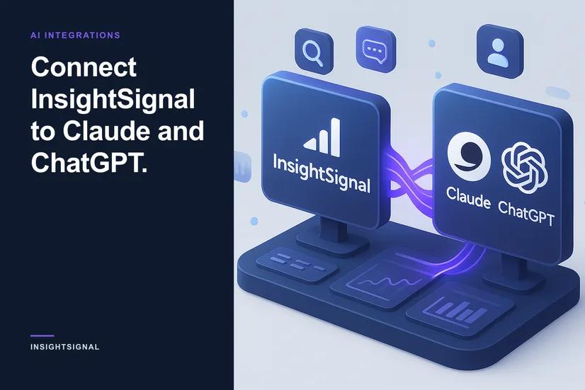 Connect InsightSignal to Claude and ChatGPT.